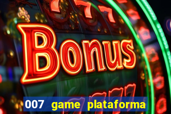 007 game plataforma paga mesmo